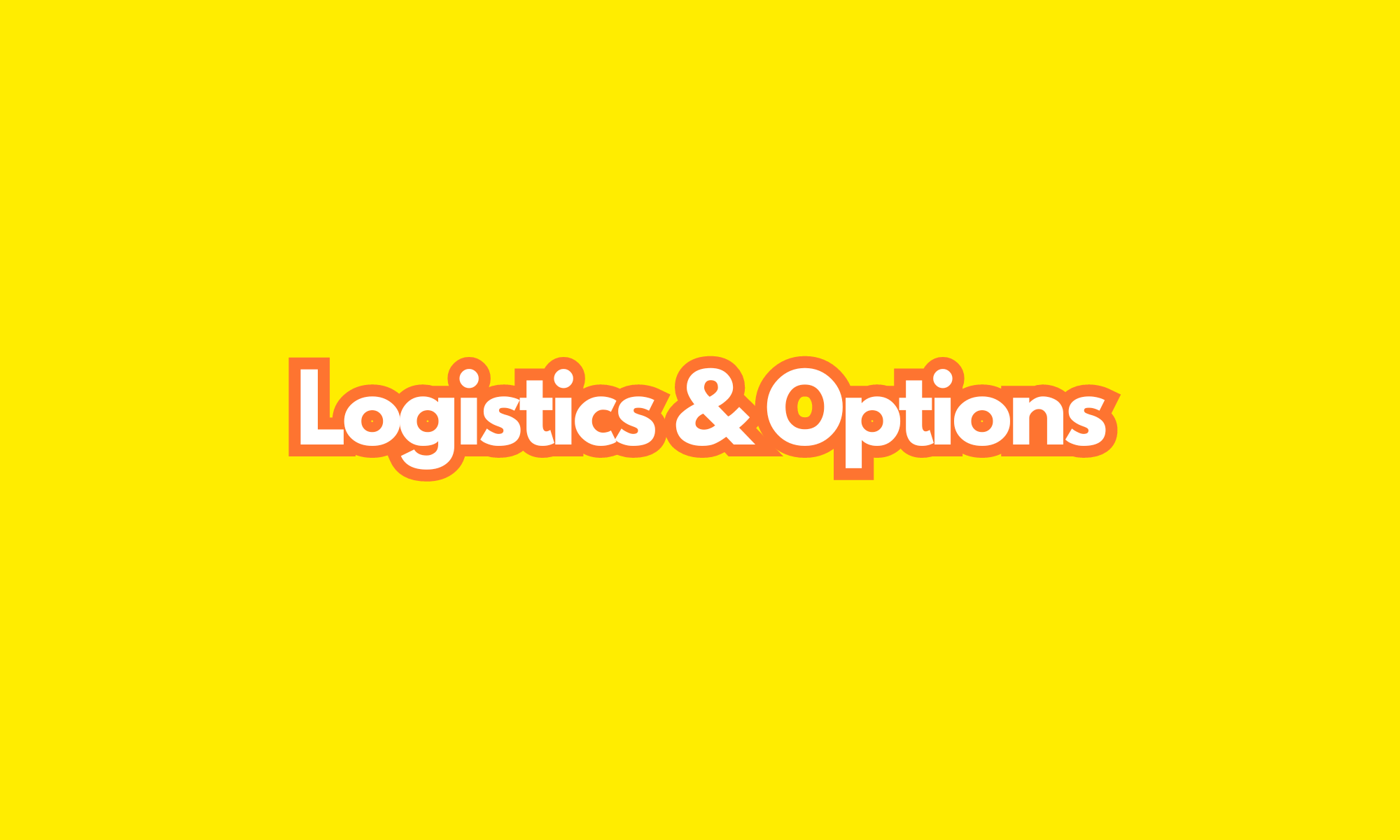 Logistics & Options